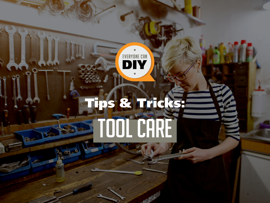 Tips and Tricks to Keep your Tools in Tip Top Shape