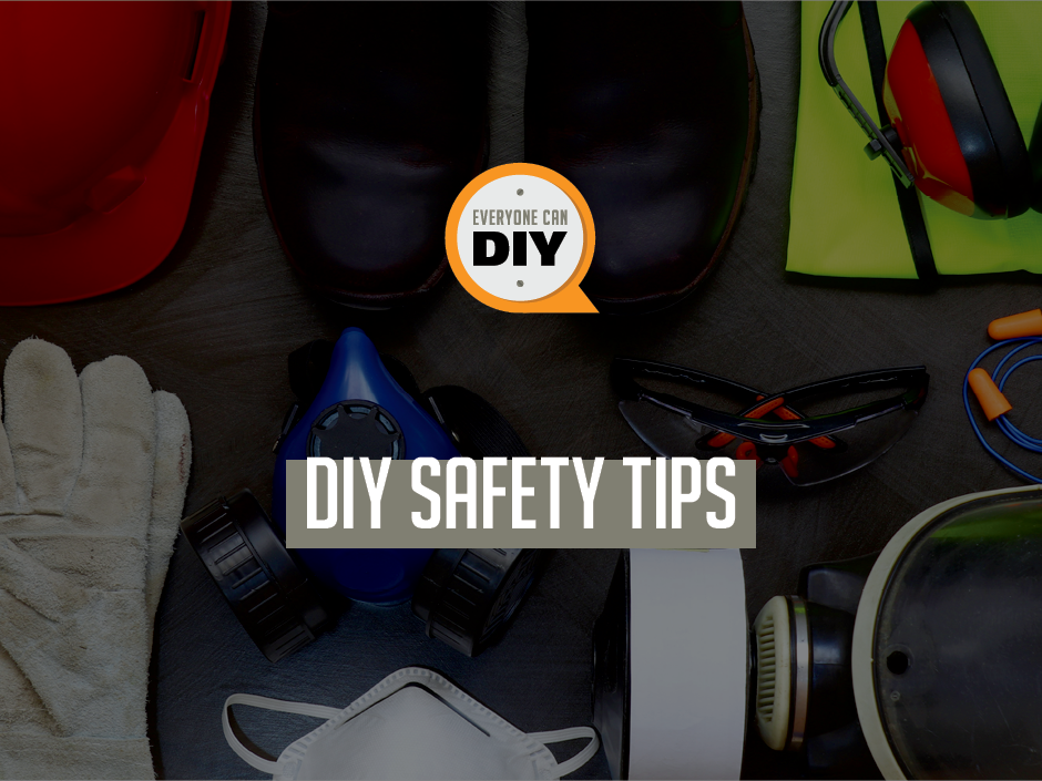 Tips to Do-it-Yourself but Do-it-Safely