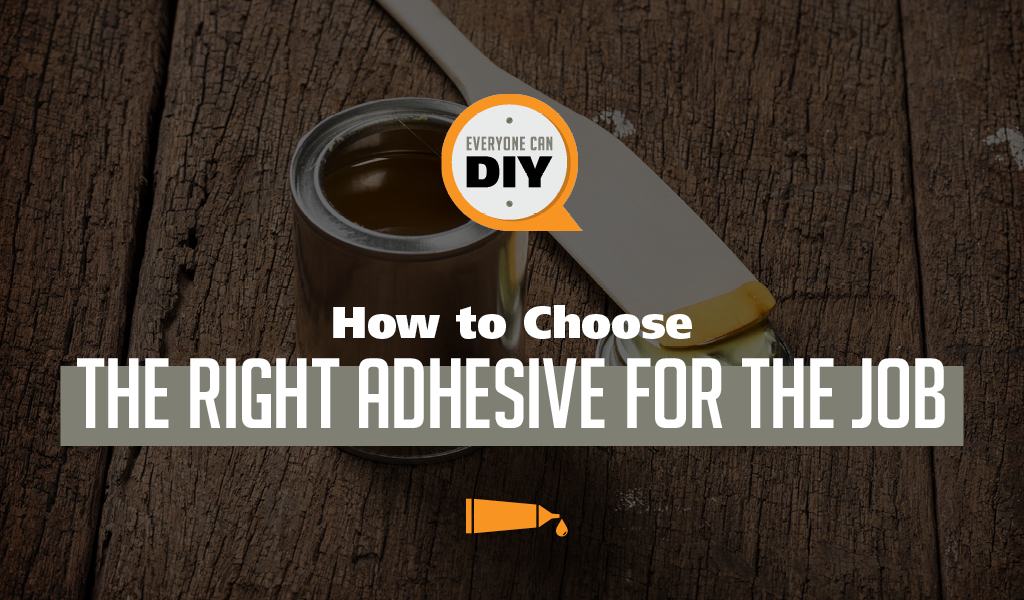 How to Choose the Right Adhesive for the Job?