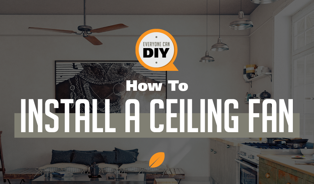 How to Install a Ceiling Fan?