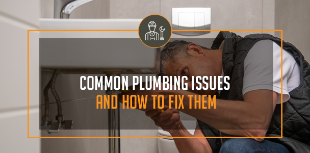 Common Plumbing Issues And How To Fix Them