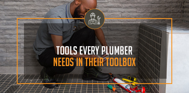 Tools Every Plumber Needs in Their Toolbox